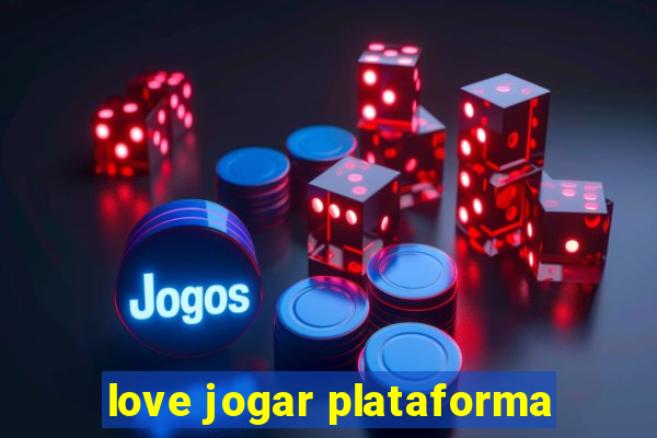 love jogar plataforma